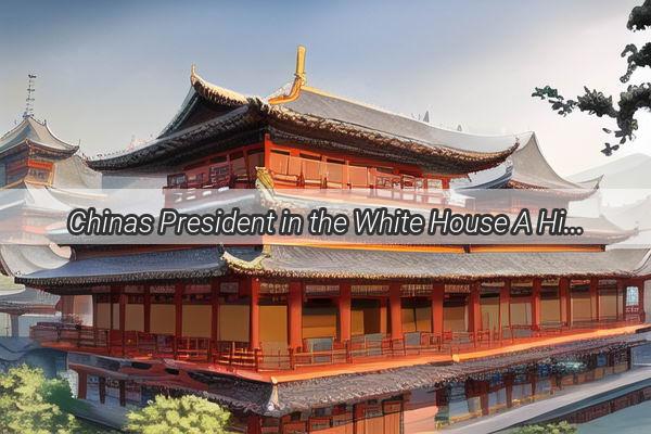 Chinas President in the White House A Historic Union of East and West